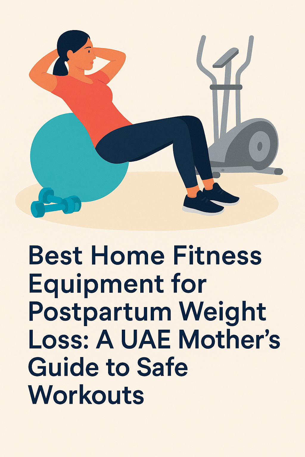 Best Home Fitness Equipment for Postpartum Weight Loss: A UAE Mother’s Guide to Safe Workouts