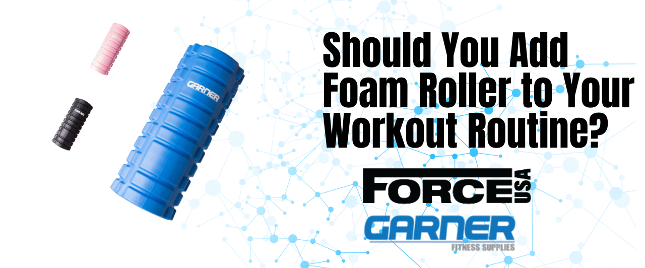 Should You Add Foam Roller to Your Workout Routine?
